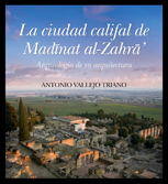 La ciudad califal de Madīnat al-Zahrā (Medina Azahara) - Antonio Vallejo Triano