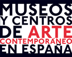 Museos y Centros de Arte Contemporneo en Espaa