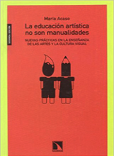 La educación artística no son manualidades. Nuevas prácticas en la enseñanza de las artes y la cultura visual