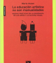 La educación artística no son manualidades. Nuevas prácticas en la enseñanza de las artes y la cultura visual