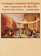 La imagen romántica de España: arte y arquitectura del siglo XIX