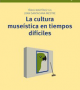 La cultura museística en tiempos difíciles