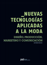 Nuevas tecnologías aplicadas a la moda: diseño, producción, marketing y comunicación