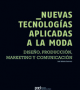 Nuevas tecnologías aplicadas a la moda: diseño, producción, marketing y comunicación