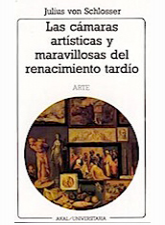 Las cámaras artísticas y maravillosas del renacimiento tardío: una contribución a la historia del coleccionismo